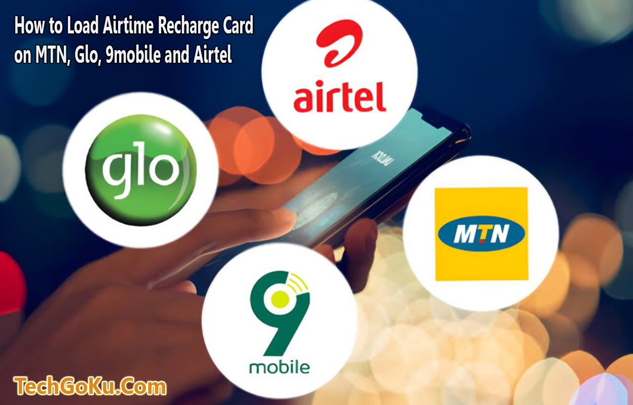 How to Load Airtime Recharge Card on MTN, Glo, 9mobile and Airtel